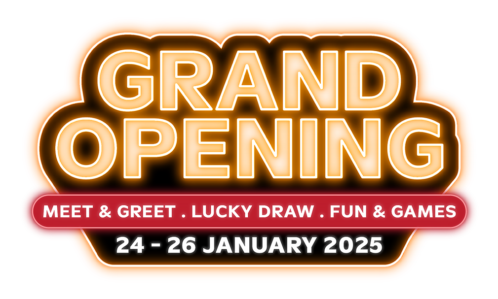 Grand Opening. Meet & Greet, Lucky Draw, Fun & Games. 24 - 26 January 2025