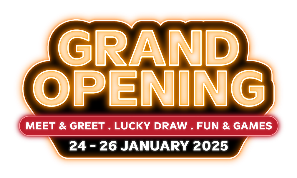 Grand Opening. Meet & Greet, Lucky Draw, Fun & Games. 24 - 26 January 2025
